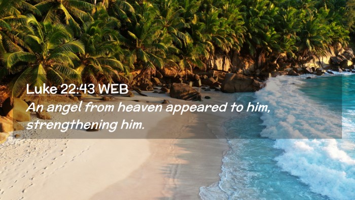 Picture 02 - Luke 22:43 WEB Desktop Wallpaper - An angel from heaven appeared to him, - Desktop Bible Verse Wallpaper