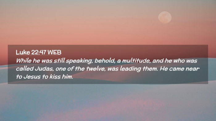 Picture 02 - Luke 22:47 WEB Desktop Wallpaper - While he was still speaking, behold, a multitude, - Desktop Bible Verse Wallpaper