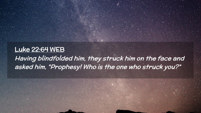 Picture 02 - Luke 22:64 WEB Desktop Wallpaper - Having blindfolded him, they struck him on the - Desktop Bible Verse Wallpaper