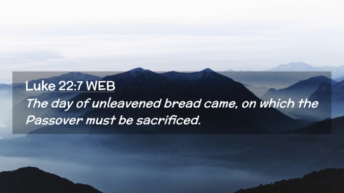 Picture 02 - Luke 22:7 WEB Desktop Wallpaper - The day of unleavened bread came, on which the - Desktop Bible Verse Wallpaper
