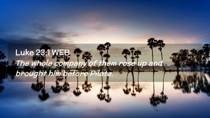 Picture 02 - Luke 23:1 WEB Desktop Wallpaper - The whole company of them rose up and brought him - Desktop Bible Verse Wallpaper