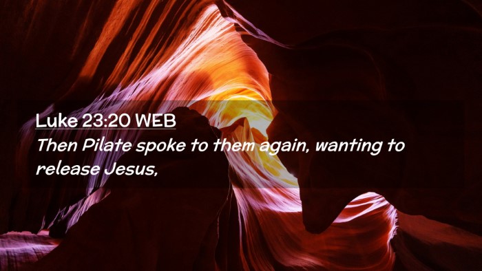 Picture 02 - Luke 23:20 WEB Desktop Wallpaper - Then Pilate spoke to them again, wanting to - Desktop Bible Verse Wallpaper