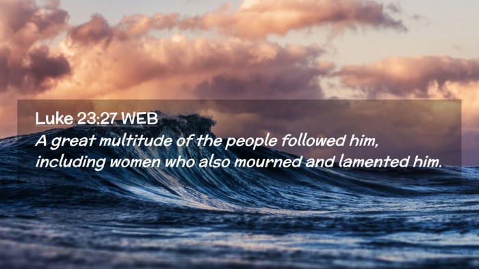 Picture 02 - Luke 23:27 WEB Desktop Wallpaper - A great multitude of the people followed him, - Desktop Bible Verse Wallpaper