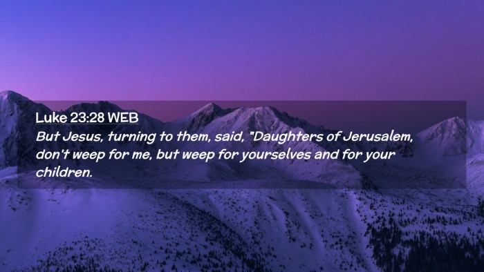 Picture 02 - Luke 23:28 WEB Desktop Wallpaper - But Jesus, turning to them, said, 