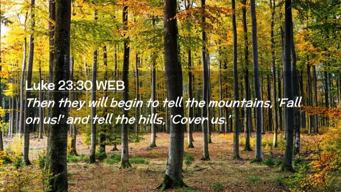 Picture 02 - Luke 23:30 WEB Desktop Wallpaper - Then they will begin to tell the mountains, 'Fall - Desktop Bible Verse Wallpaper