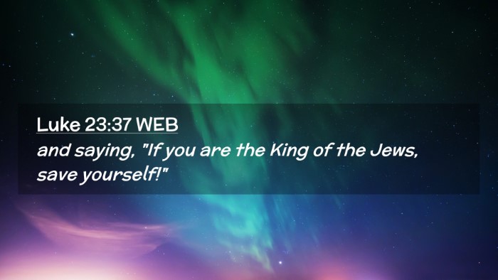 Picture 02 - Luke 23:37 WEB Desktop Wallpaper - and saying, 