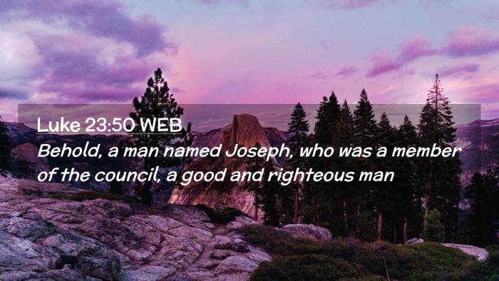Picture 02 - Luke 23:50 WEB Desktop Wallpaper - Behold, a man named Joseph, who was a member of - Desktop Bible Verse Wallpaper