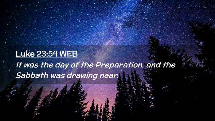 Picture 02 - Luke 23:54 WEB Desktop Wallpaper - It was the day of the Preparation, and the - Desktop Bible Verse Wallpaper
