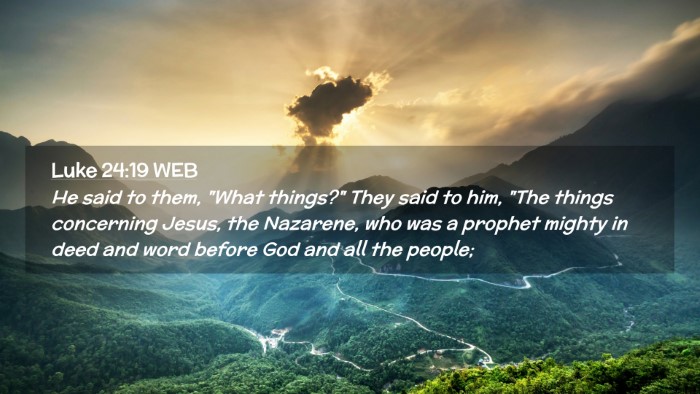 Picture 02 - Luke 24:19 WEB Desktop Wallpaper - He said to them, 