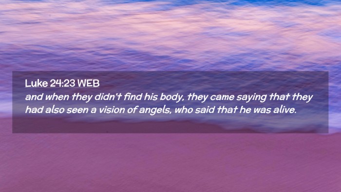 Picture 02 - Luke 24:23 WEB Desktop Wallpaper - and when they didn't find his body, they came - Desktop Bible Verse Wallpaper