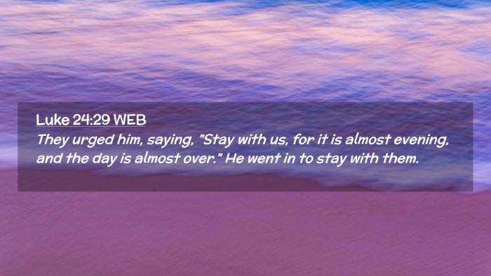Picture 02 - Luke 24:29 WEB Desktop Wallpaper - They urged him, saying, 