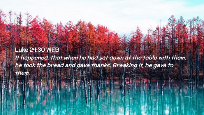 Picture 02 - Luke 24:30 WEB Desktop Wallpaper - It happened, that when he had sat down at the - Desktop Bible Verse Wallpaper