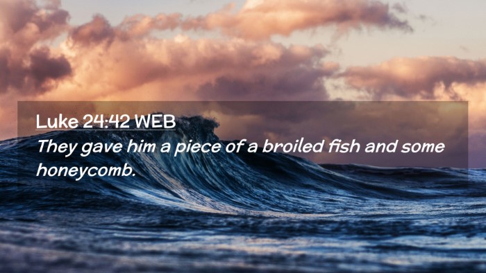 Picture 02 - Luke 24:42 WEB Desktop Wallpaper - They gave him a piece of a broiled fish and some - Desktop Bible Verse Wallpaper