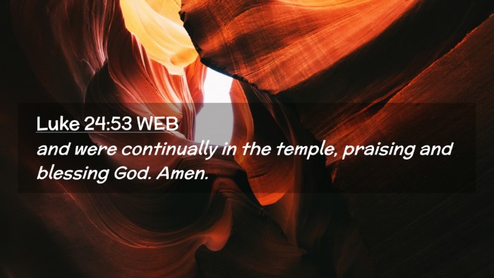 Picture 02 - Luke 24:53 WEB Desktop Wallpaper - and were continually in the temple, praising and - Desktop Bible Verse Wallpaper