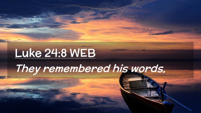 Picture 02 - Luke 24:8 WEB Desktop Wallpaper - They remembered his - Desktop Bible Verse Wallpaper
