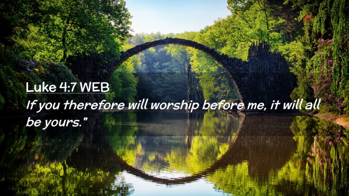 Picture 02 - Luke 4:7 WEB Desktop Wallpaper - If you therefore will worship before me, it will - Desktop Bible Verse Wallpaper