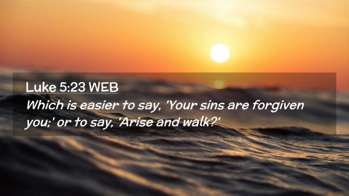 Picture 02 - Luke 5:23 WEB Desktop Wallpaper - Which is easier to say, 'Your sins are forgiven - Desktop Bible Verse Wallpaper