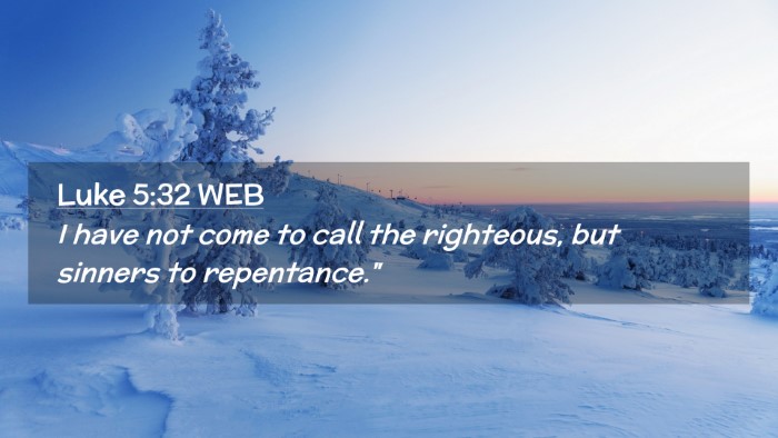 Picture 02 - Luke 5:32 WEB Desktop Wallpaper - I have not come to call the righteous, but - Desktop Bible Verse Wallpaper