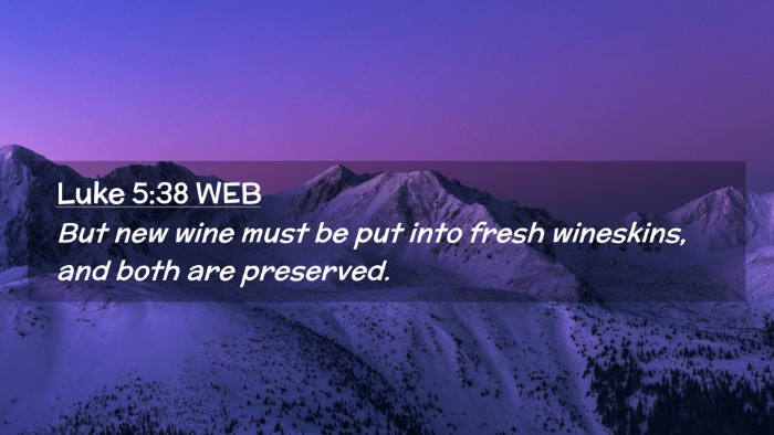 Picture 02 - Luke 5:38 WEB Desktop Wallpaper - But new wine must be put into fresh wineskins, - Desktop Bible Verse Wallpaper