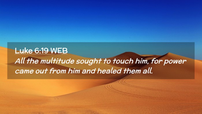Picture 02 - Luke 6:19 WEB Desktop Wallpaper - All the multitude sought to touch him, for power - Desktop Bible Verse Wallpaper