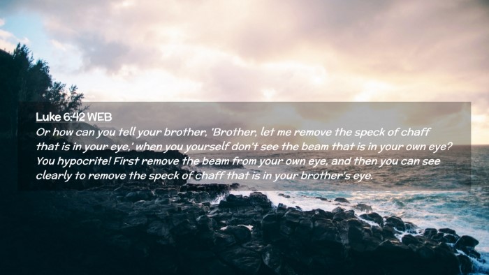 Picture 02 - Luke 6:42 WEB Desktop Wallpaper - Or how can you tell your brother, 'Brother, let - Desktop Bible Verse Wallpaper