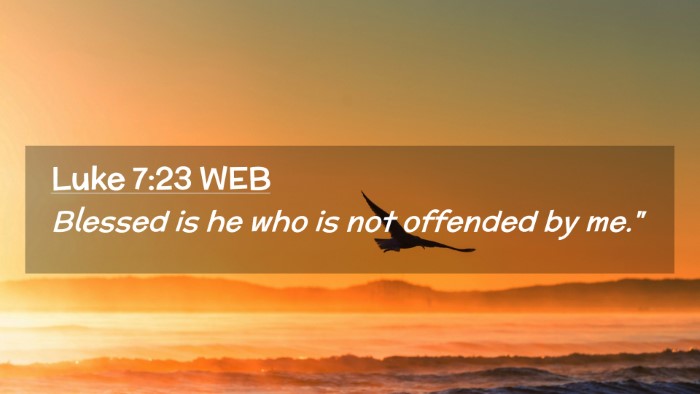 Picture 02 - Luke 7:23 WEB Desktop Wallpaper - Blessed is he who is not offended by - Desktop Bible Verse Wallpaper