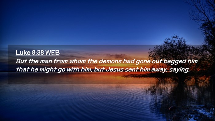 Picture 02 - Luke 8:38 WEB Desktop Wallpaper - But the man from whom the demons had gone out - Desktop Bible Verse Wallpaper