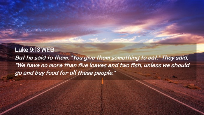 Picture 02 - Luke 9:13 WEB Desktop Wallpaper - But he said to them, 