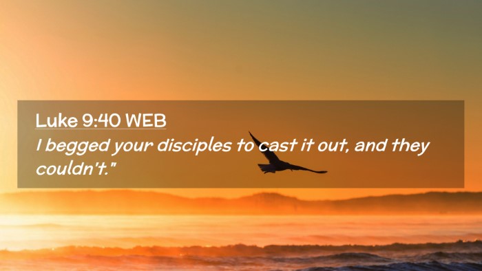 Picture 02 - Luke 9:40 WEB Desktop Wallpaper - I begged your disciples to cast it out, and they - Desktop Bible Verse Wallpaper