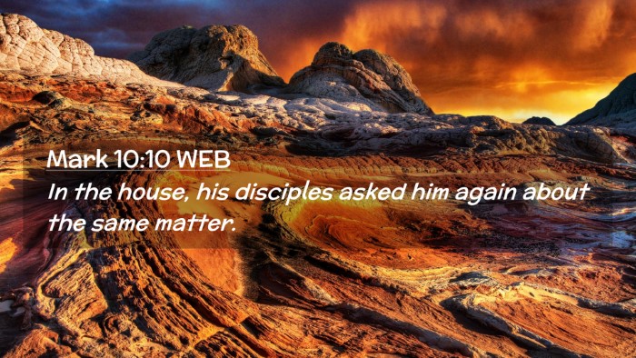 Picture 02 - Mark 10:10 WEB Desktop Wallpaper - In the house, his disciples asked him again about - Desktop Bible Verse Wallpaper