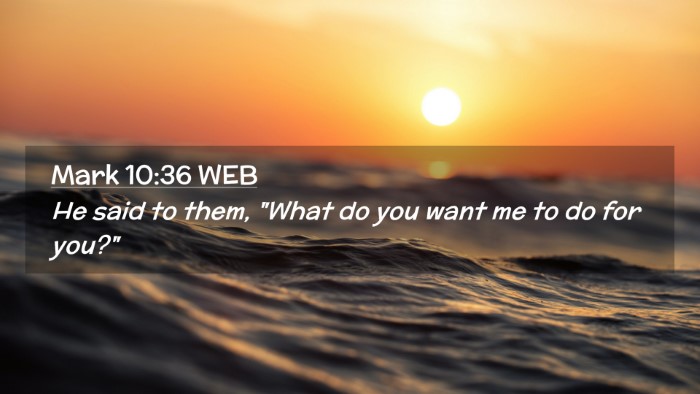 Picture 02 - Mark 10:36 WEB Desktop Wallpaper - He said to them, 