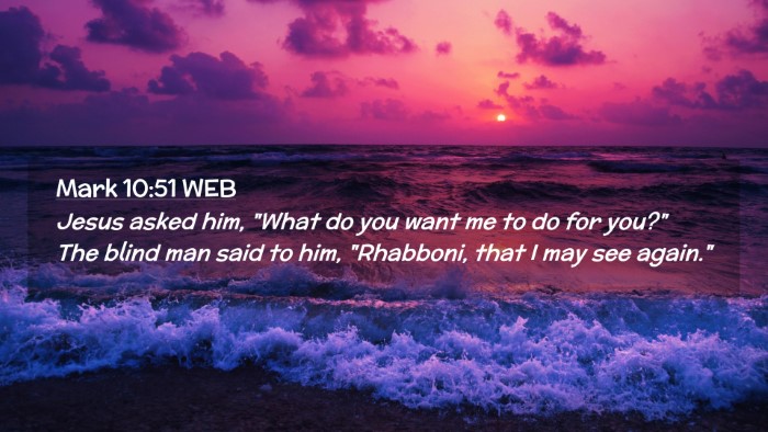 Picture 02 - Mark 10:51 WEB Desktop Wallpaper - Jesus asked him, 