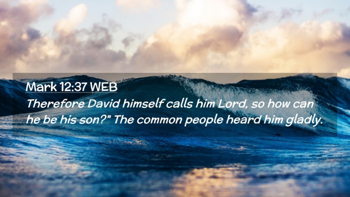 Picture 02 - Mark 12:37 WEB Desktop Wallpaper - Therefore David himself calls him Lord, so how - Desktop Bible Verse Wallpaper