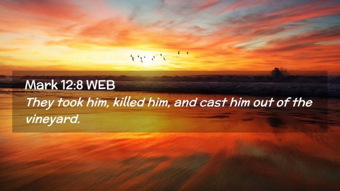 Picture 02 - Mark 12:8 WEB Desktop Wallpaper - They took him, killed him, and cast him out of - Desktop Bible Verse Wallpaper