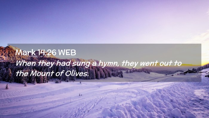 Picture 02 - Mark 14:26 WEB Desktop Wallpaper - When they had sung a hymn, they went out to the - Desktop Bible Verse Wallpaper