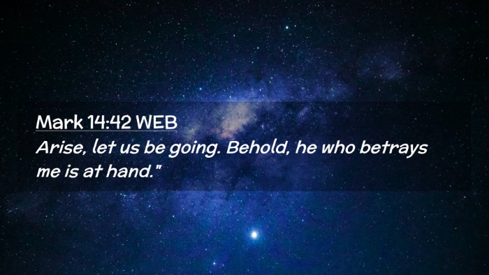 Picture 02 - Mark 14:42 WEB Desktop Wallpaper - Arise, let us be going. Behold, he who betrays me - Desktop Bible Verse Wallpaper