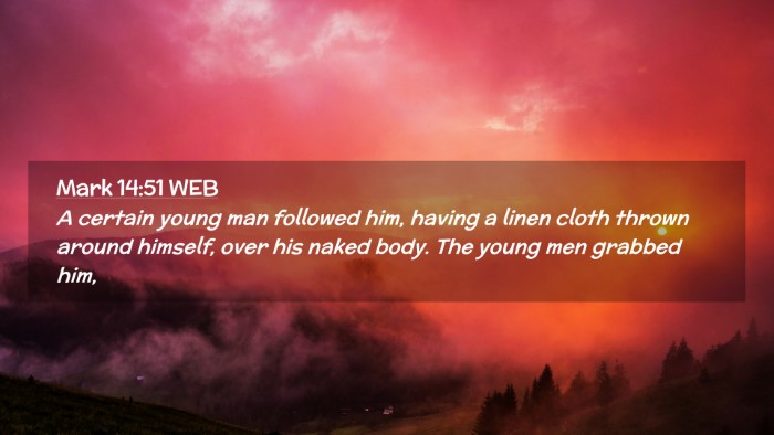 Picture 02 - Mark 14:51 WEB Desktop Wallpaper - A certain young man followed him, having a linen - Desktop Bible Verse Wallpaper