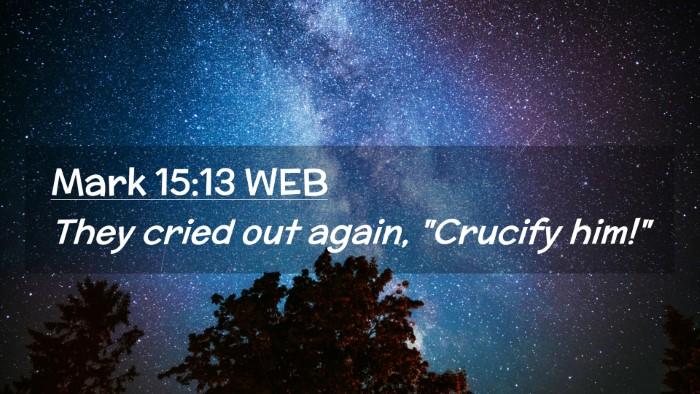 Picture 02 - Mark 15:13 WEB Desktop Wallpaper - They cried out again, 