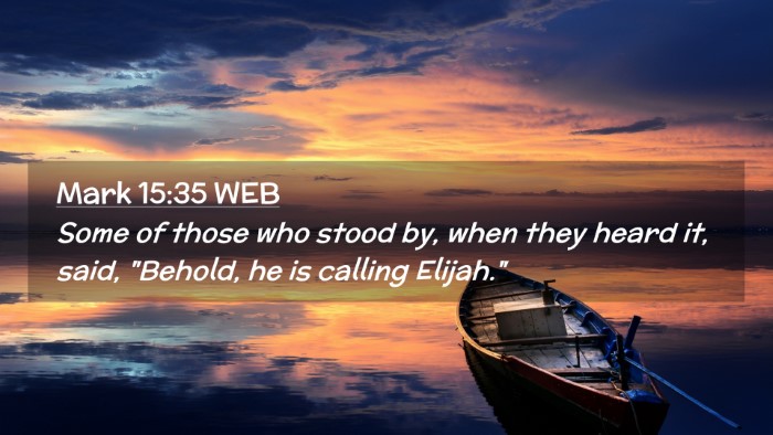 Picture 02 - Mark 15:35 WEB Desktop Wallpaper - Some of those who stood by, when they heard it, - Desktop Bible Verse Wallpaper