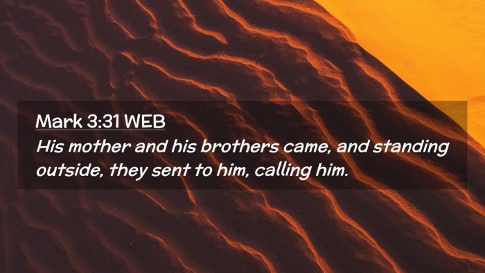 Picture 02 - Mark 3:31 WEB Desktop Wallpaper - His mother and his brothers came, and standing - Desktop Bible Verse Wallpaper
