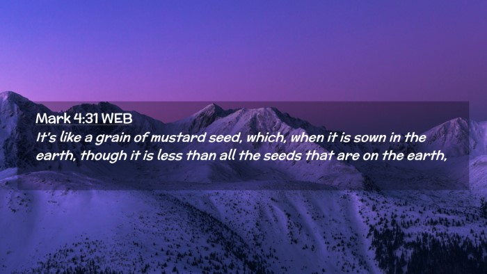 Picture 02 - Mark 4:31 WEB Desktop Wallpaper - It's like a grain of mustard seed, which, when it - Desktop Bible Verse Wallpaper