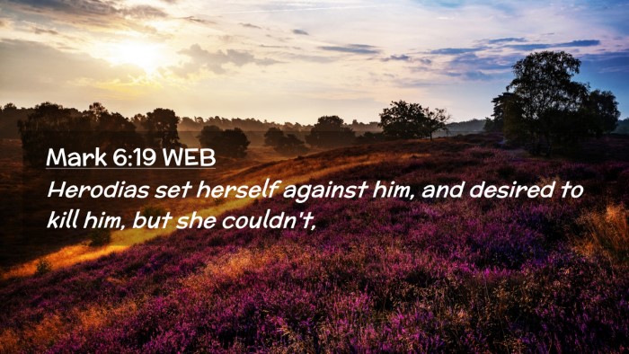 Picture 02 - Mark 6:19 WEB Desktop Wallpaper - Herodias set herself against him, and desired to - Desktop Bible Verse Wallpaper