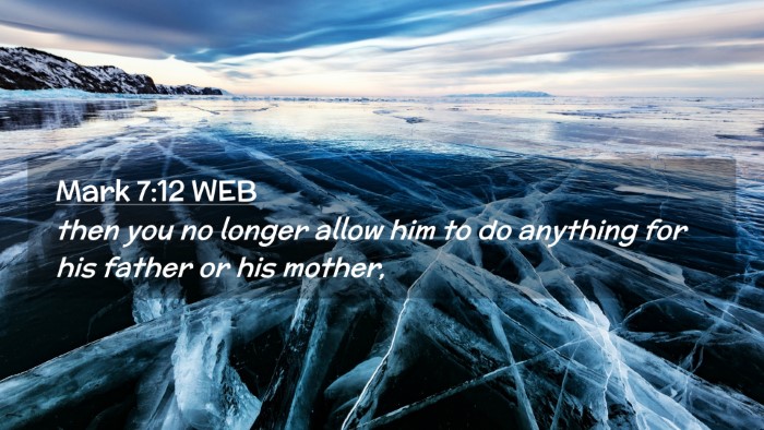 Picture 02 - Mark 7:12 WEB Desktop Wallpaper - then you no longer allow him to do anything for - Desktop Bible Verse Wallpaper