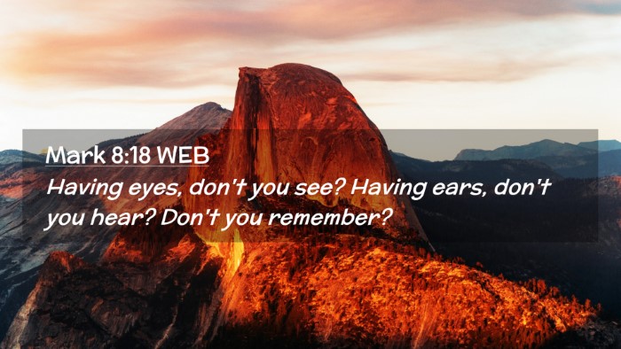 Picture 02 - Mark 8:18 WEB Desktop Wallpaper - Having eyes, don't you see? Having ears, don't - Desktop Bible Verse Wallpaper