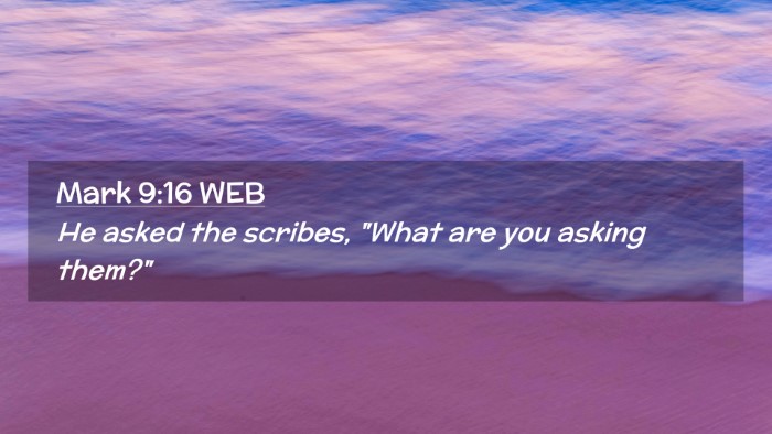 Picture 02 - Mark 9:16 WEB Desktop Wallpaper - He asked the scribes, 