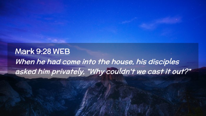 Picture 02 - Mark 9:28 WEB Desktop Wallpaper - When he had come into the house, his disciples - Desktop Bible Verse Wallpaper