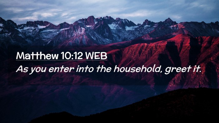Picture 02 - Matthew 10:12 WEB Desktop Wallpaper - As you enter into the household, greet - Desktop Bible Verse Wallpaper