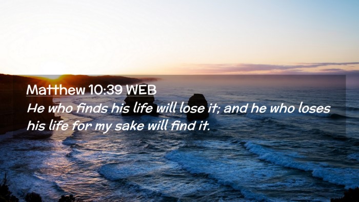 Picture 02 - Matthew 10:39 WEB Desktop Wallpaper - He who finds his life will lose it; and he who - Desktop Bible Verse Wallpaper