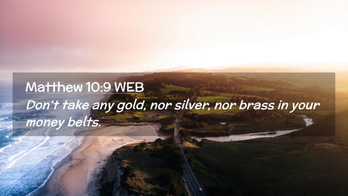 Picture 02 - Matthew 10:9 WEB Desktop Wallpaper - Don't take any gold, nor silver, nor brass in - Desktop Bible Verse Wallpaper