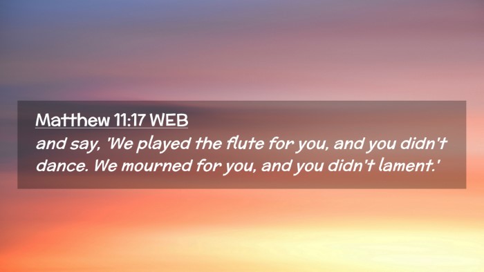 Picture 02 - Matthew 11:17 WEB Desktop Wallpaper - and say, 'We played the flute for you, and you - Desktop Bible Verse Wallpaper